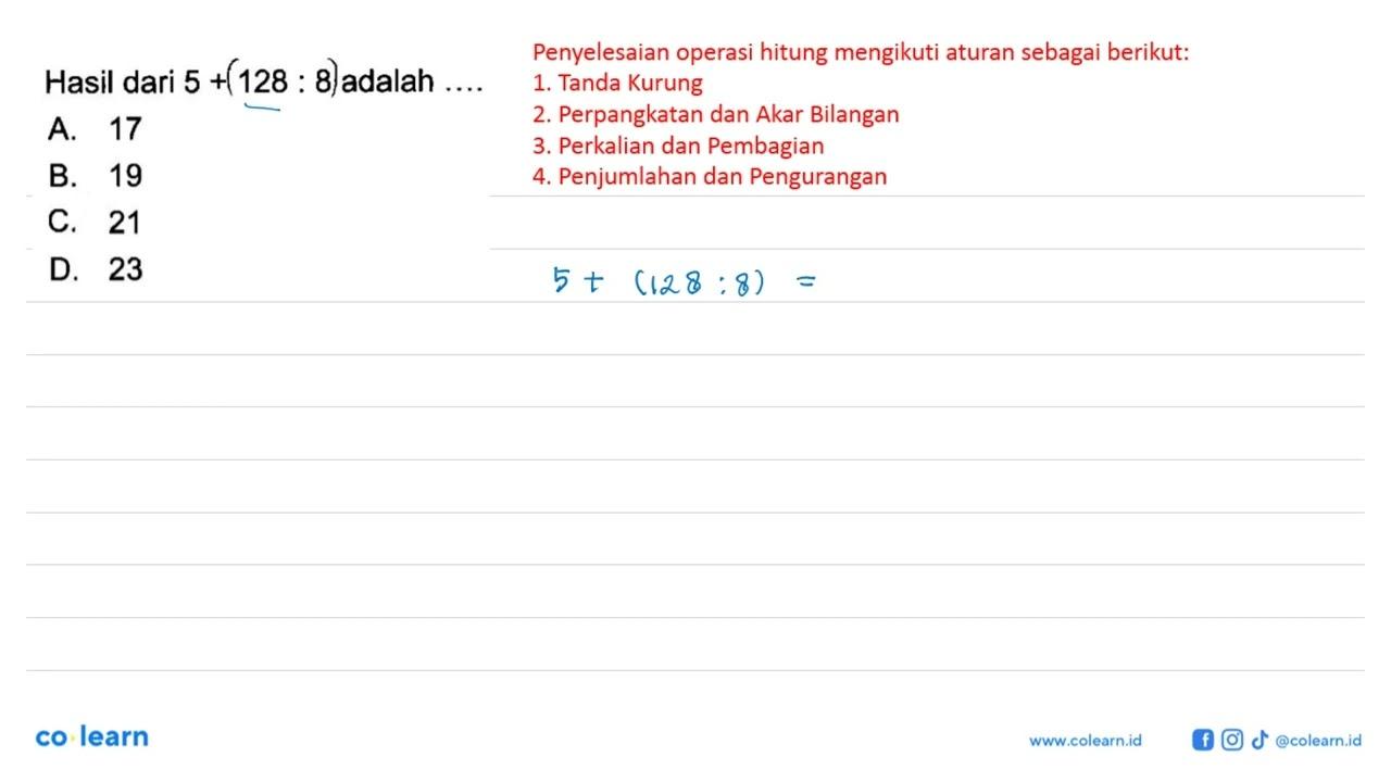 Hasil dari 5 + (128 : 8) adalah ...