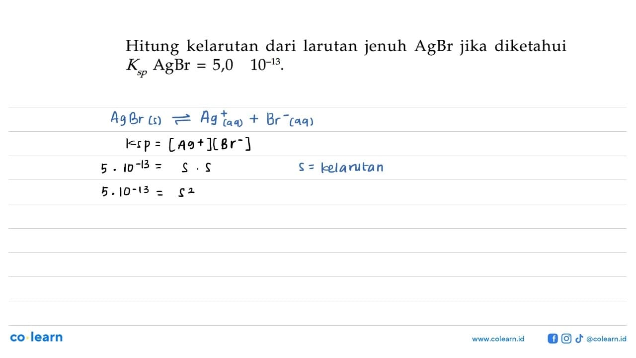 Hitung kelarutan dari larutan jenuh AgBr jika diketahui Ksp