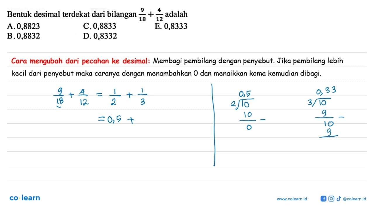 Bentuk desimal terdekat dari bilangan 9/18 + 4/12 adalah