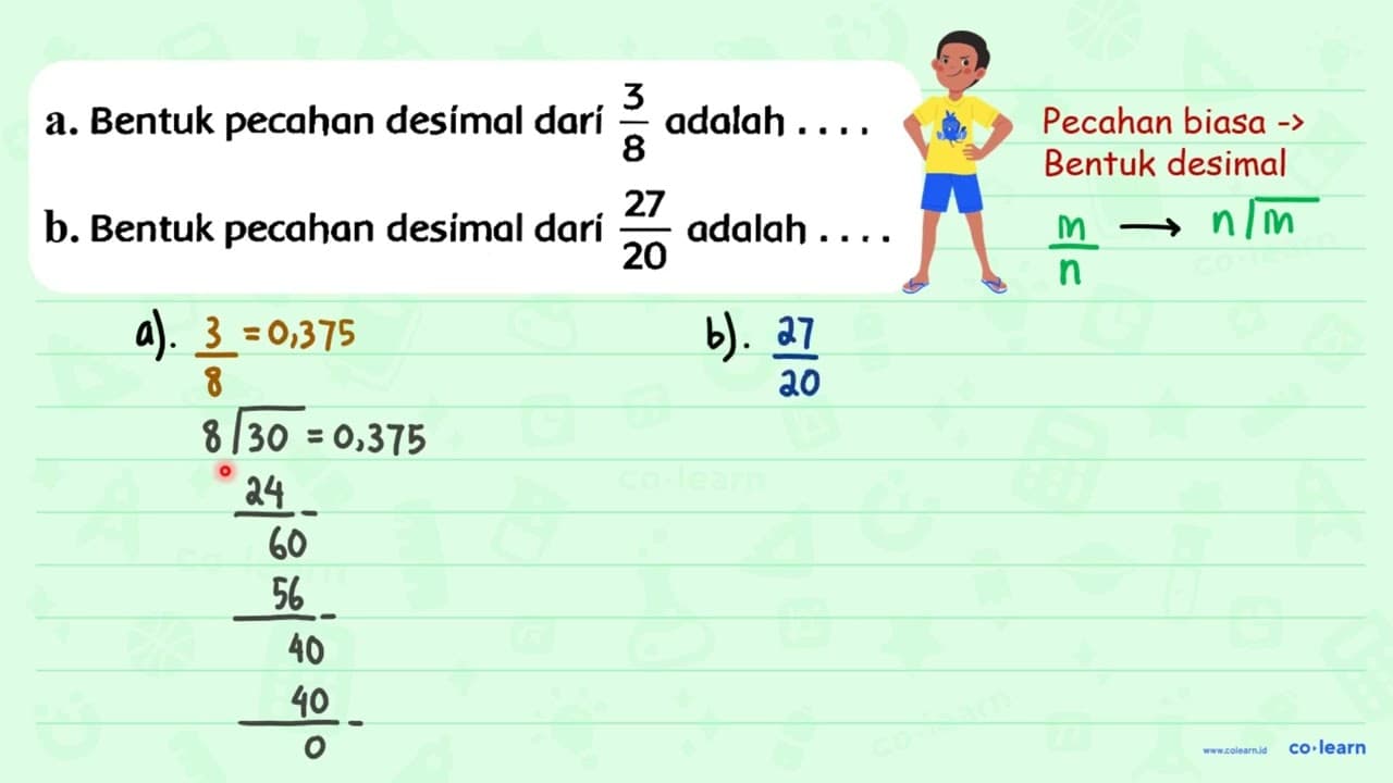 a. Bentuk pecahan desímal dari (3)/(8) adalah .... b.