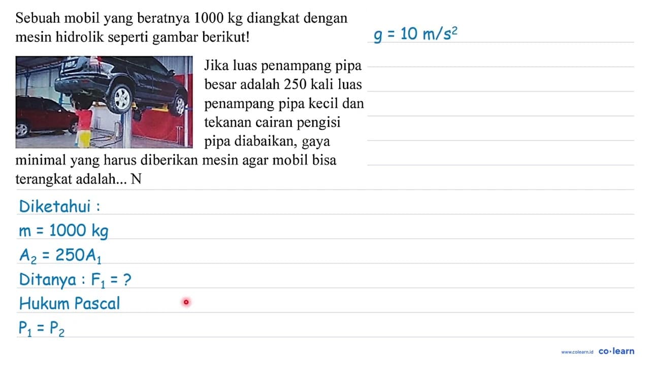 Sebuah mobil yang beratnya 1000 kg diangkat dengan mesin