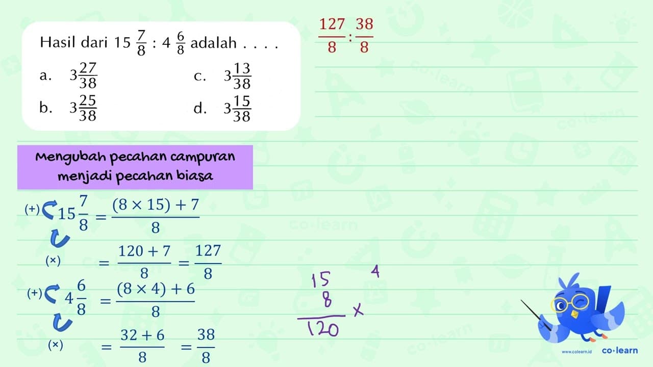 Hasil dari 15 7/8 : 4 6/8 adalah ...