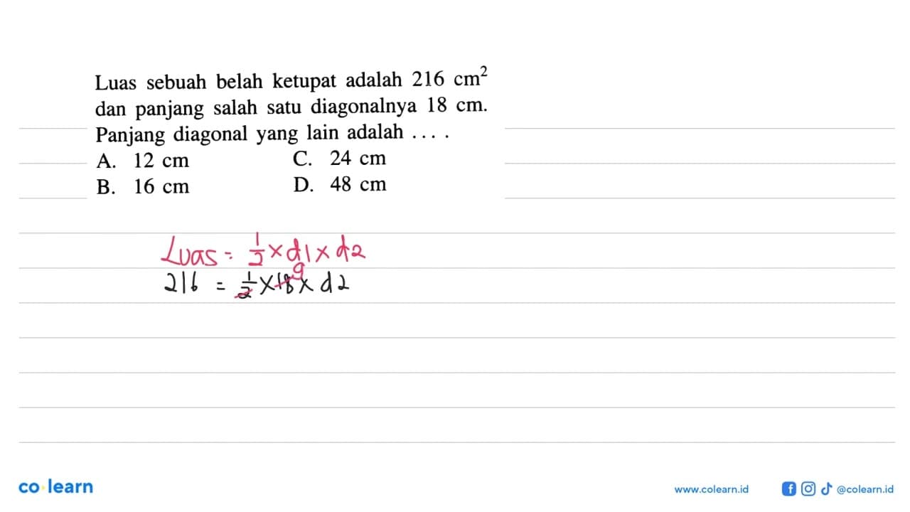 Luas sebuah belah ketupat adalah 216 cm^2 dan panjang salah