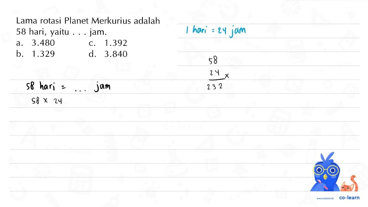 Lama rotasi Planet Merkurius adalah 58 hari, yaitu ... jam.