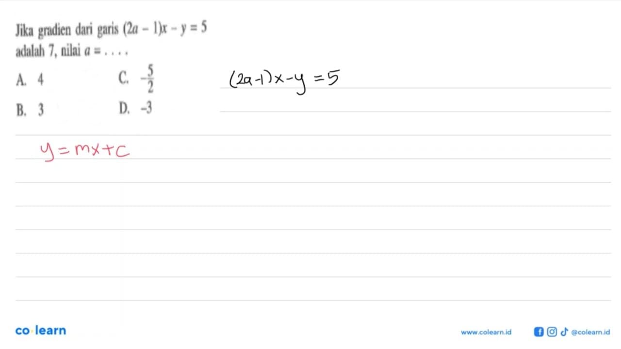 Jika gradien dari garis (2a - 1)x -y = 5 adalah 7, nilai a