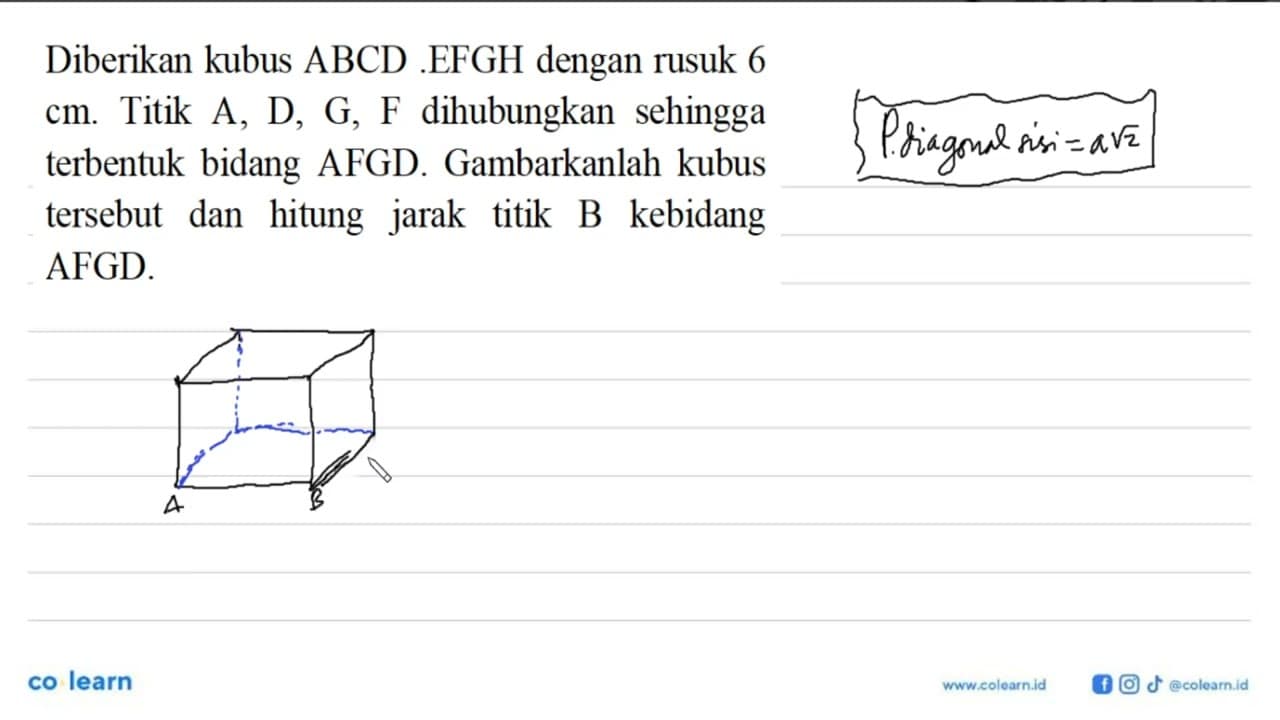 Diberikan kubus ABCD.EFGH dengan rusuk 6 cm. Titik A, D, G,