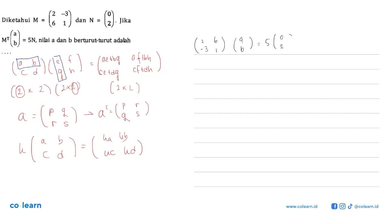 Diketahui M = (2 -3 6 1) dan N = (0 2). Jika M^T (a b) =