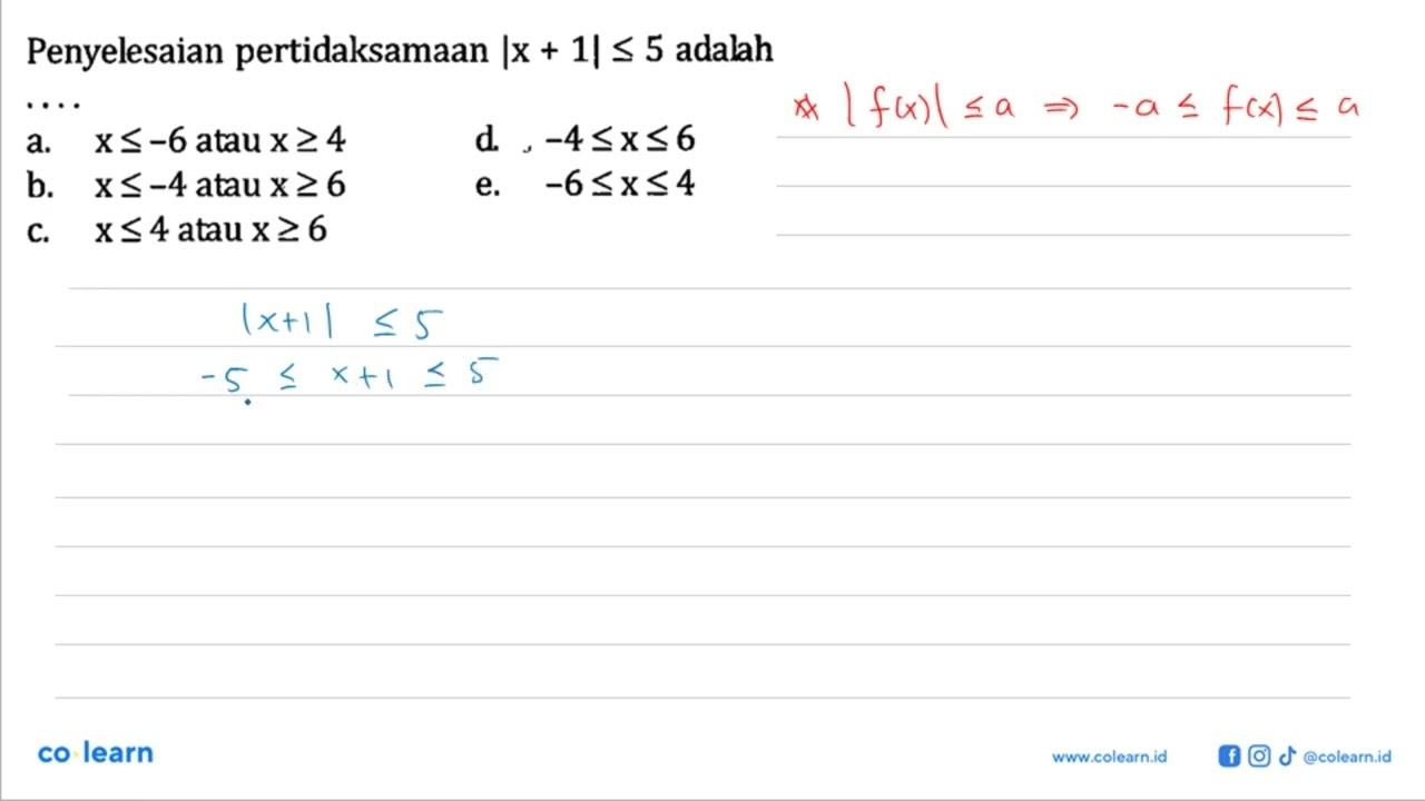 Penyelesaian pertidaksamaan |x+1|<=5 adalah ....