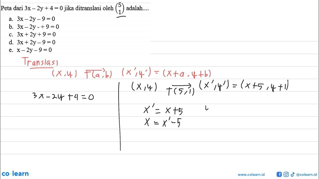 Peta dari 3x-2y+4=0 jika ditranslasi oleh (5 1) adalah....