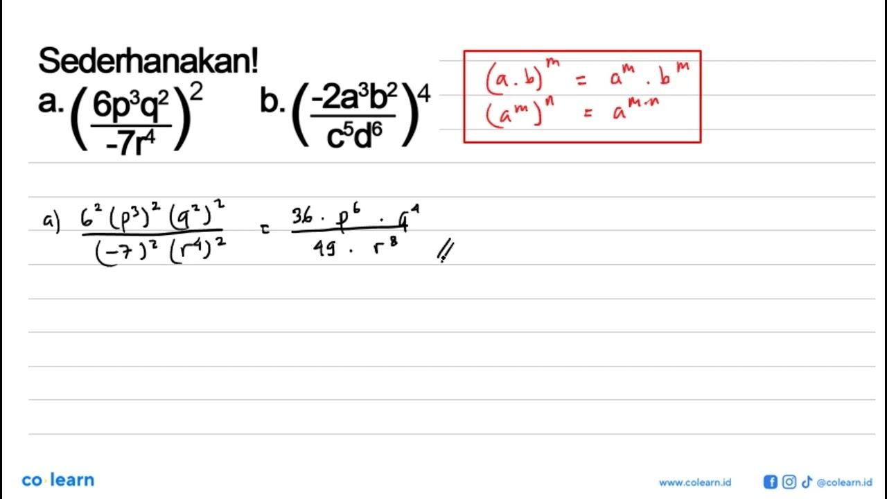 Sederhanakan ! a. ((6p^3 q^2)/(-7r^4))^2 b. ((-2a^3