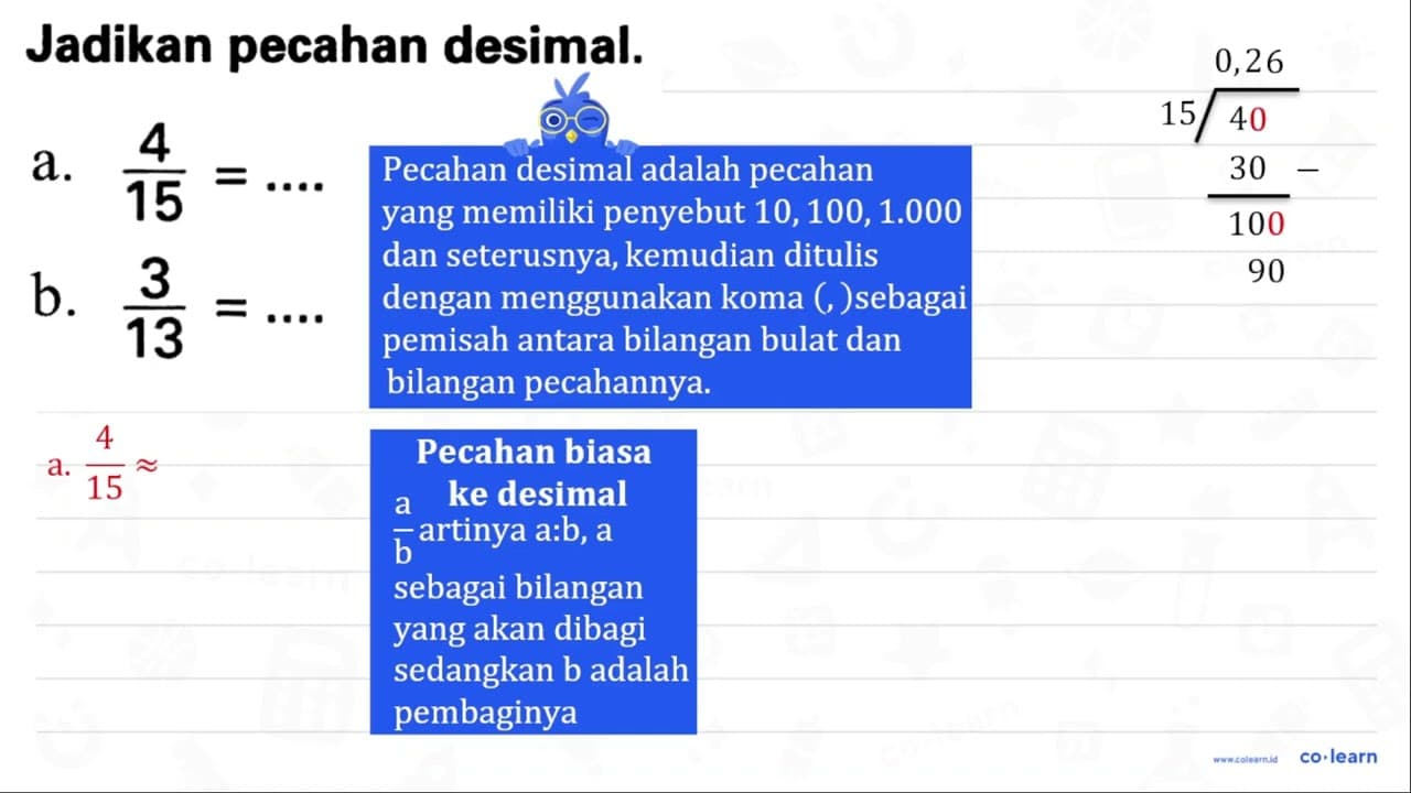 Jadikan pecahan desimal. a. (4)/(15)=... b. (3)/(13)=...