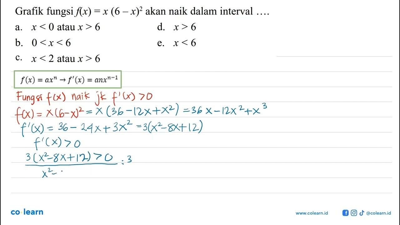 Grafik fungsi f(x)=x(6-x)^2 akan naik dalam interval ....