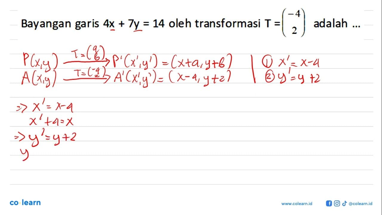 -4 Bayangan garis 4x+7y=14 oleh transformasi T= (-4 2)