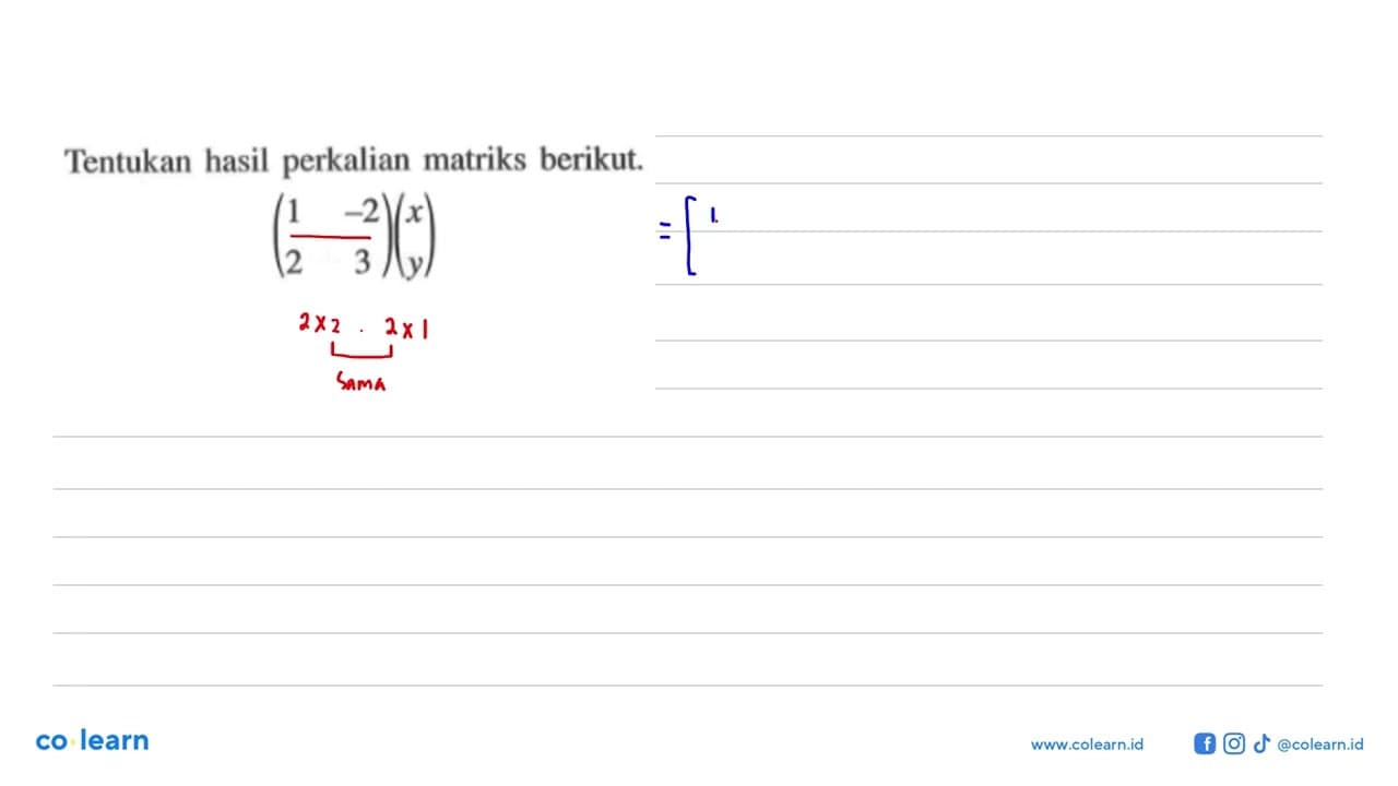 Tentukan hasil perkalian matriks berikut. (1 -2 2 3)(x y)