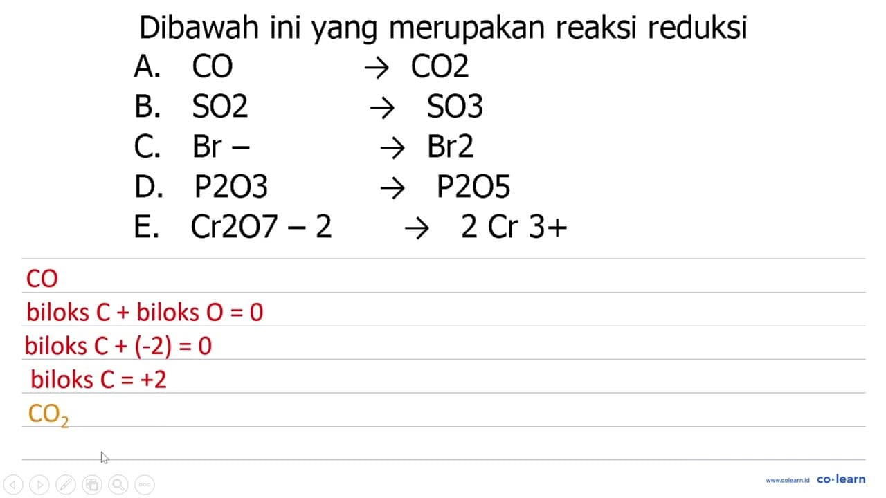 Dibawah ini yang merupakan reaksi reduksi A. CO -> CO2 B.