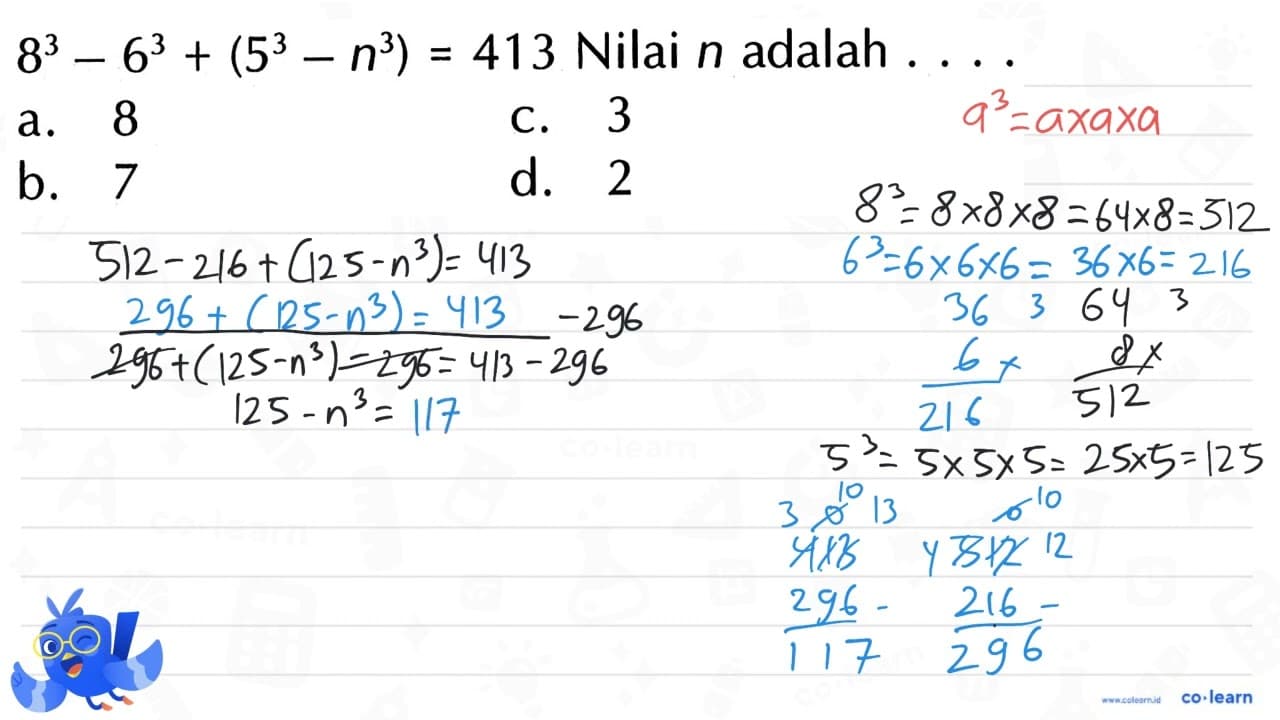 8^3 - 6^3 + (5^3 - n^3) = 413 Nilai n adalah . . . .