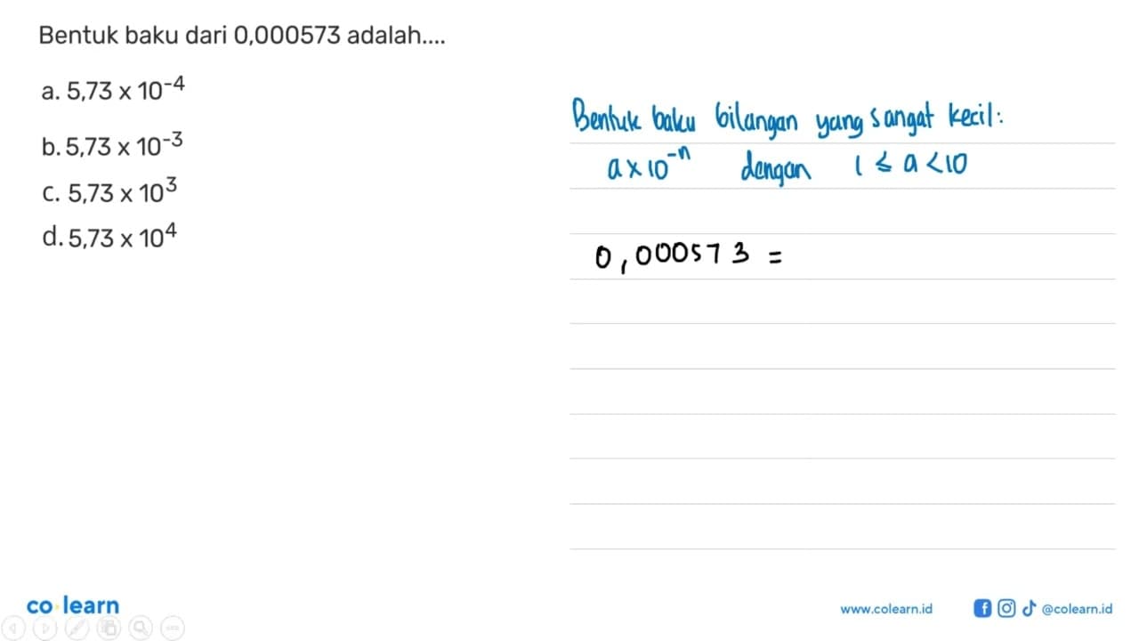 Bentuk baku dari 0,000573 adalah... a. 5,73 x10^-4 b. 5,73