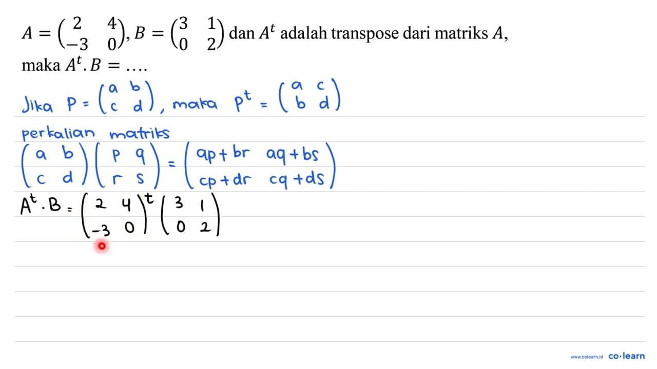 A=(2 4 -3 0), B=(3 1 0 2) dan A^(t) adalah transpose dari