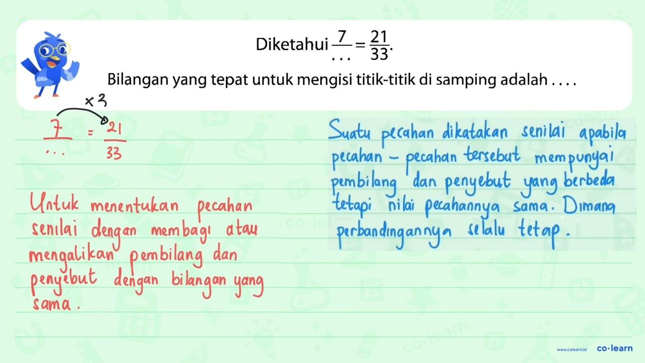 Diketahui 7/... = 21/33. Bilangan yang tepat untuk mengisi