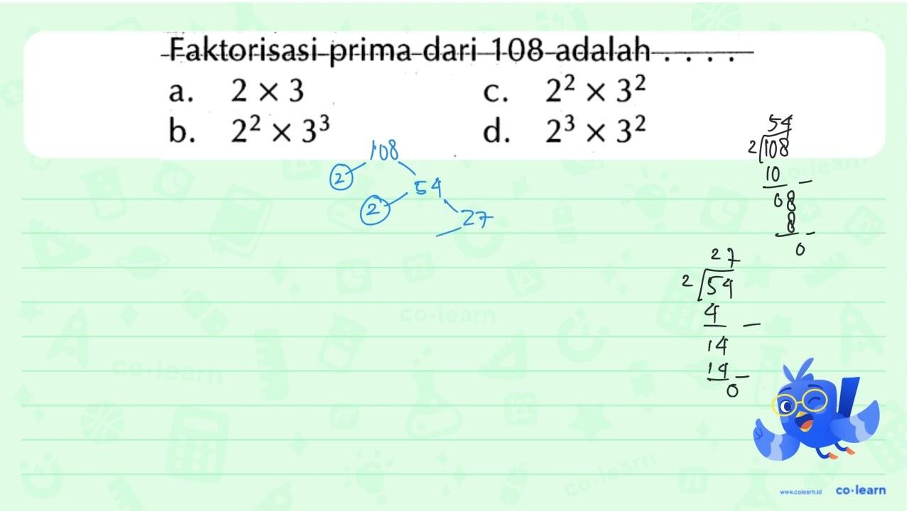 Faktorisasi-prima-dari 108 adalah . . . .