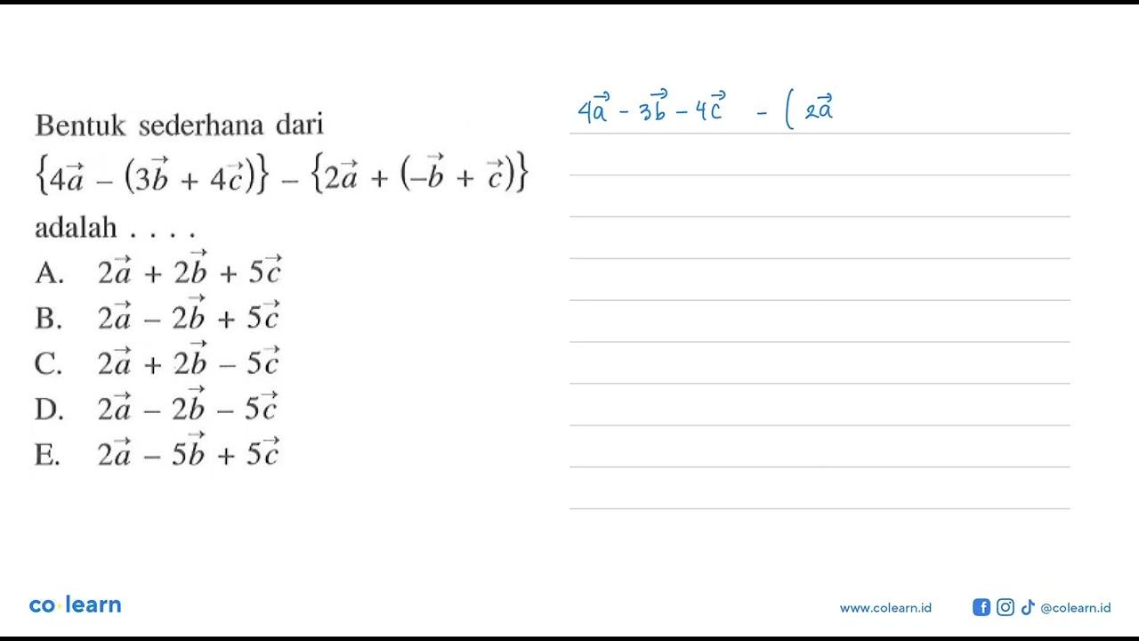 Bentuk sederhana dari {4 a-(3 b+4 c)}-{2 a+(-b+c)} adalah