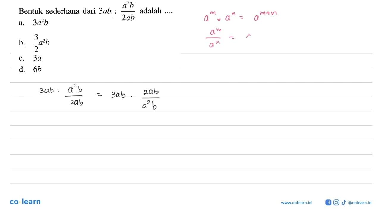 alb Bentuk sederhana dari 3ab : a^2b / 2ab adalah a. 3a^2b