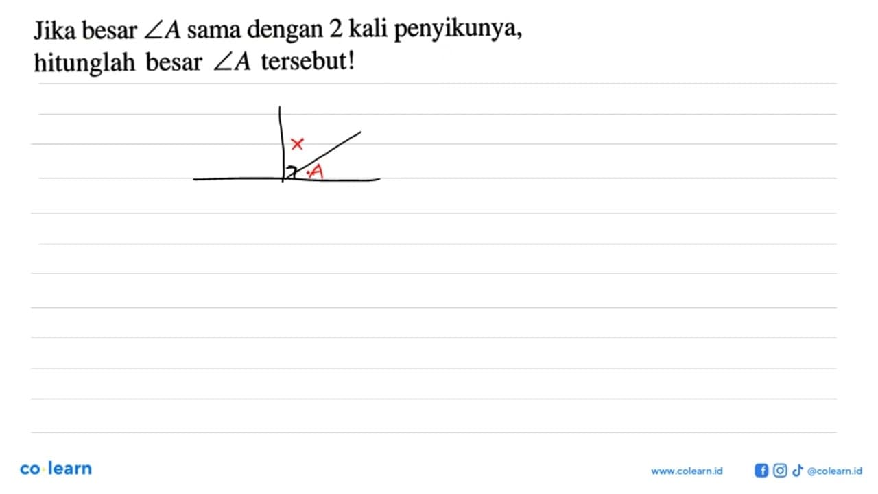 Jika besar sudut A sama dengan 2 kali penyikunya, hitunglah