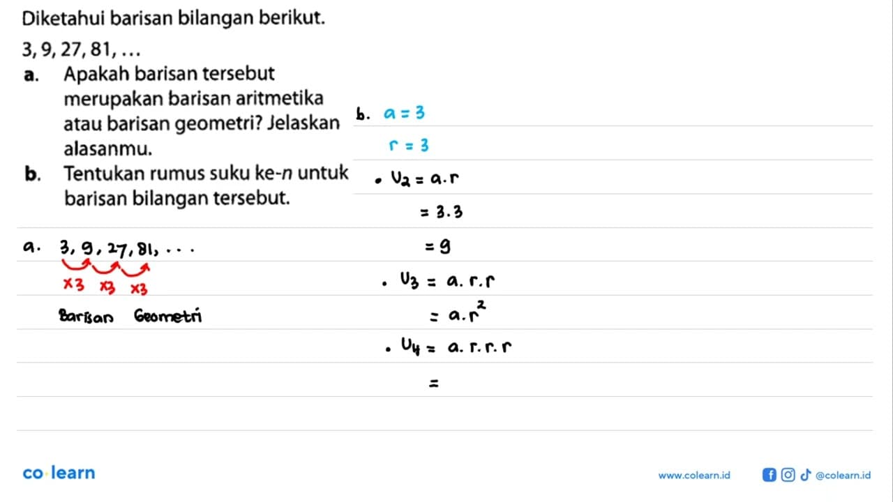 Diketahui barisan bilangan berikut: 3, 9, 27, 81,... a.