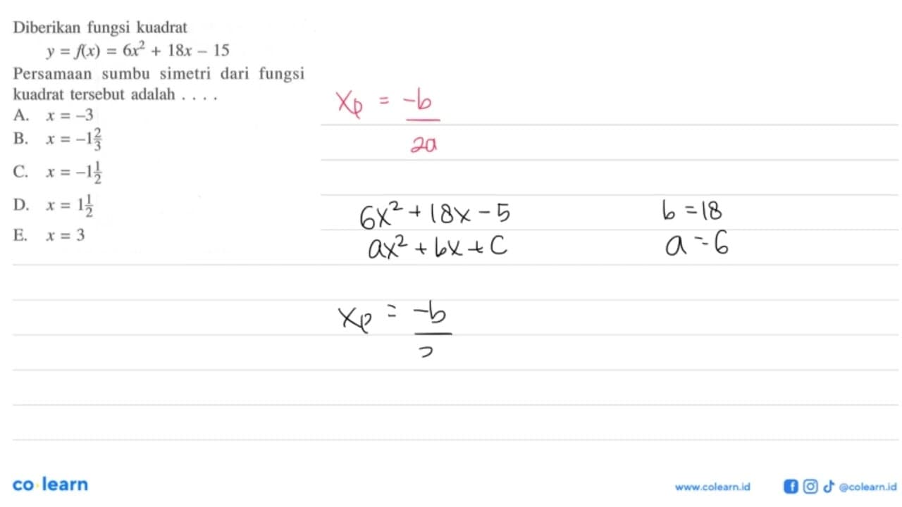 Diberikan fungsi kuadrat y=f(x)=6x^2+18x-15 Persamaan sumbu