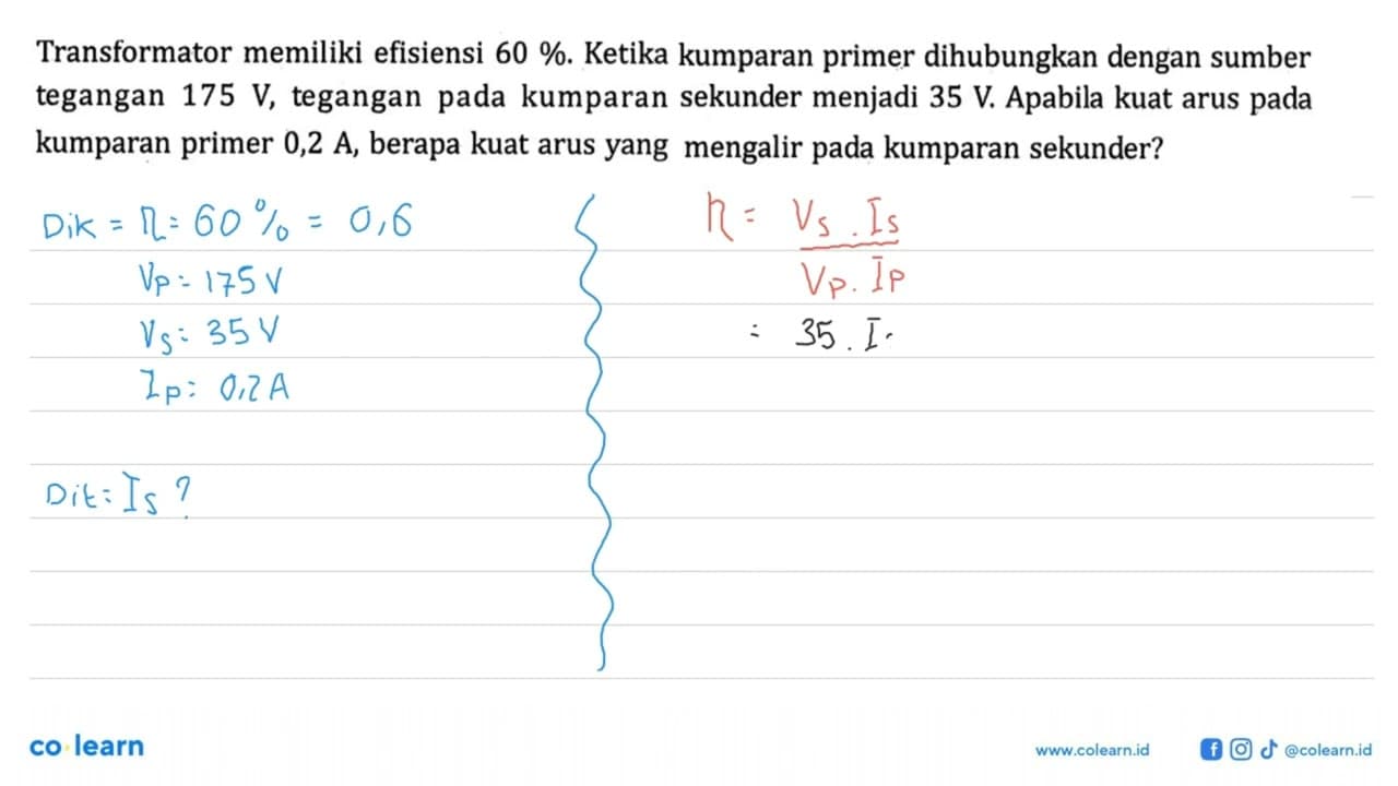 Transformator memiliki efisiensi 60 %. Ketika kumparan