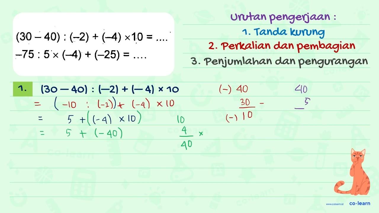 (30 - 40) : (-2) + (- 4) x 10 = .... -75 : 5 x (-4) + (-25)