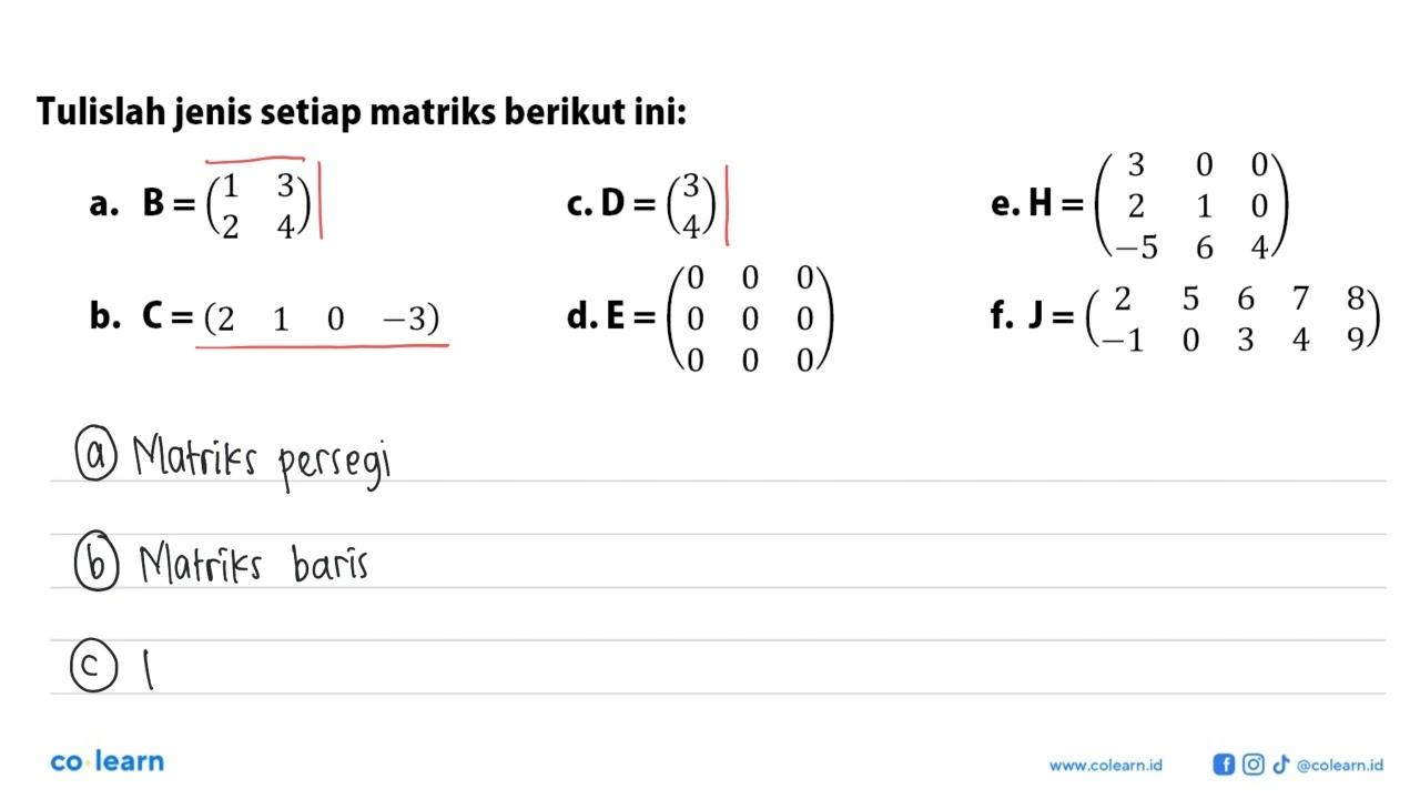 Tulislah jenis setiap matriks berikut ini: a. B=(1 3 2 4)