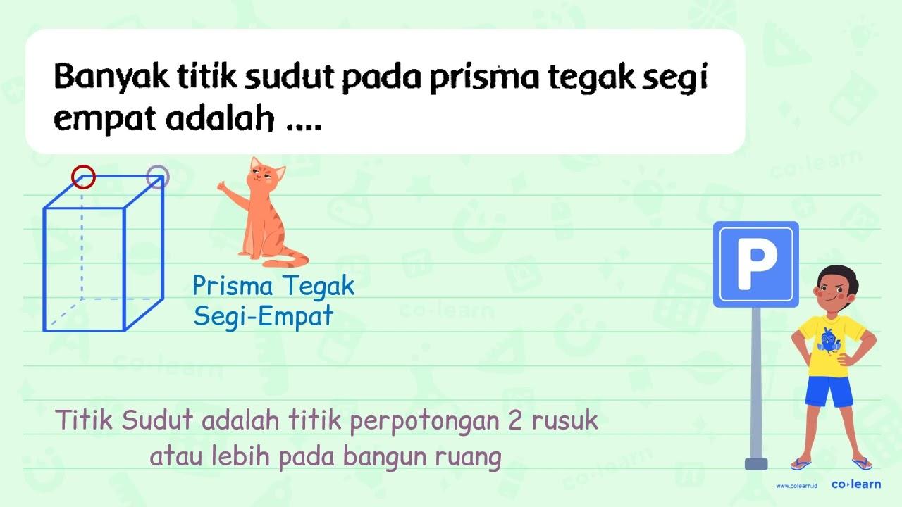 Banyak titik sudut pada prisma tegak segi empat adalah ....