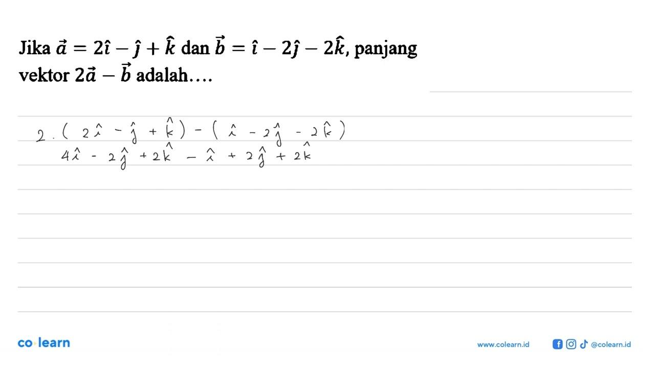 Jika a=2i-j+k dan b=i-2j-2k, panjang vektor 2a-b adalah....