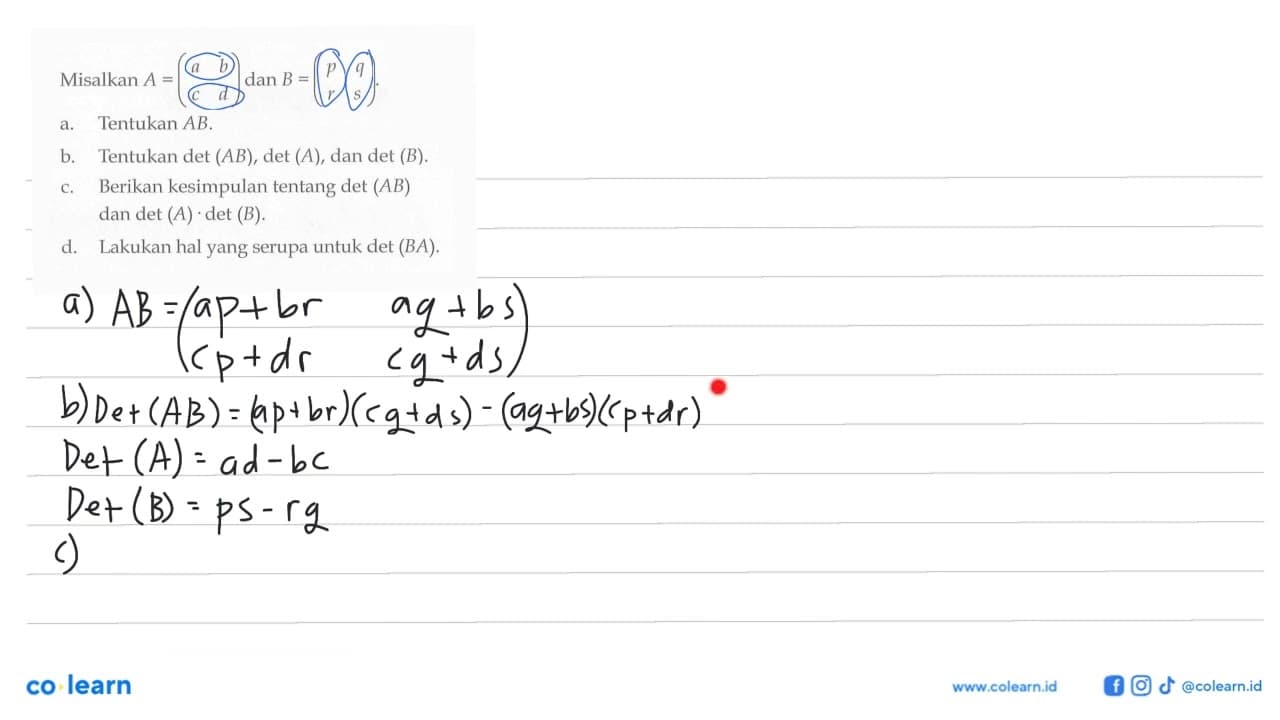 Misalkan A=(a b c d) dan B=(p q r s) a. Tentukan AB. b.