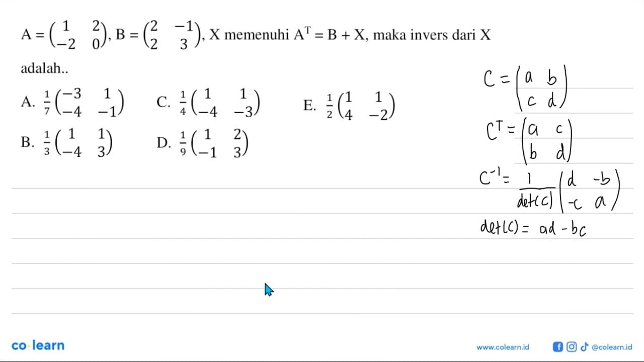 A=(1 2 -2 0), B=(2 -1 2 3), X memenuhi A^T=B+X, maka invers