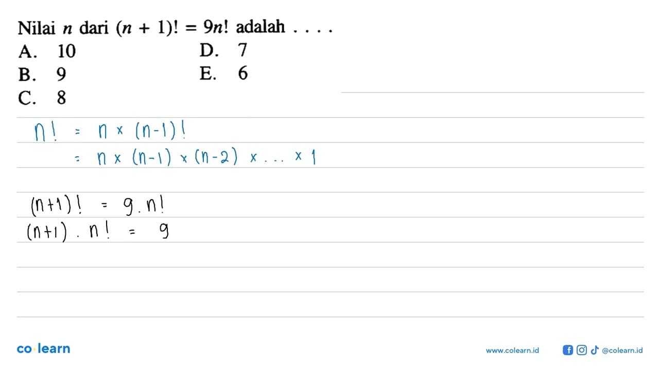Nilai n dari (n+1)!=9 n! adalah ... A. 10D. 7B. 9E. 6C. 8