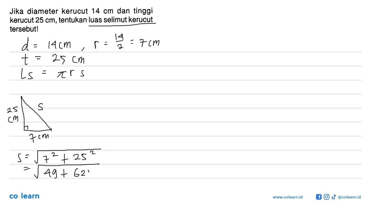 Jika diameter kerucut 14 cm dan tinggi kerucut 25 cm,