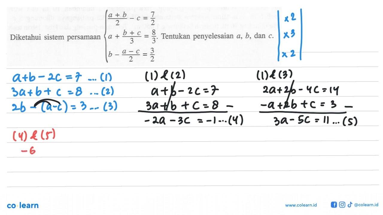 Diketahui sistem persamaan ((a+b)/2)-c=7/2 a+((b+c)/3)=8/3