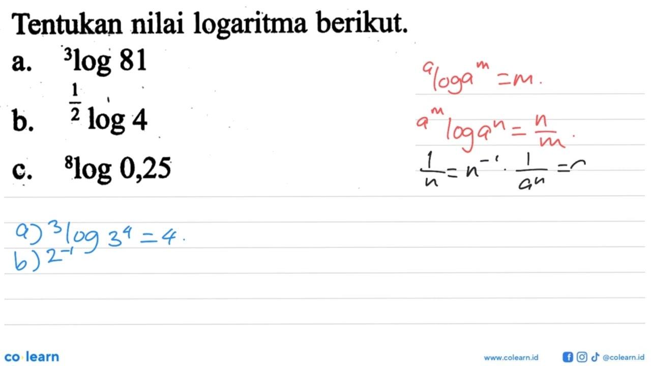 Tentukan nilai logaritma berikut. a. 3log 81 b. (1/2)log 4