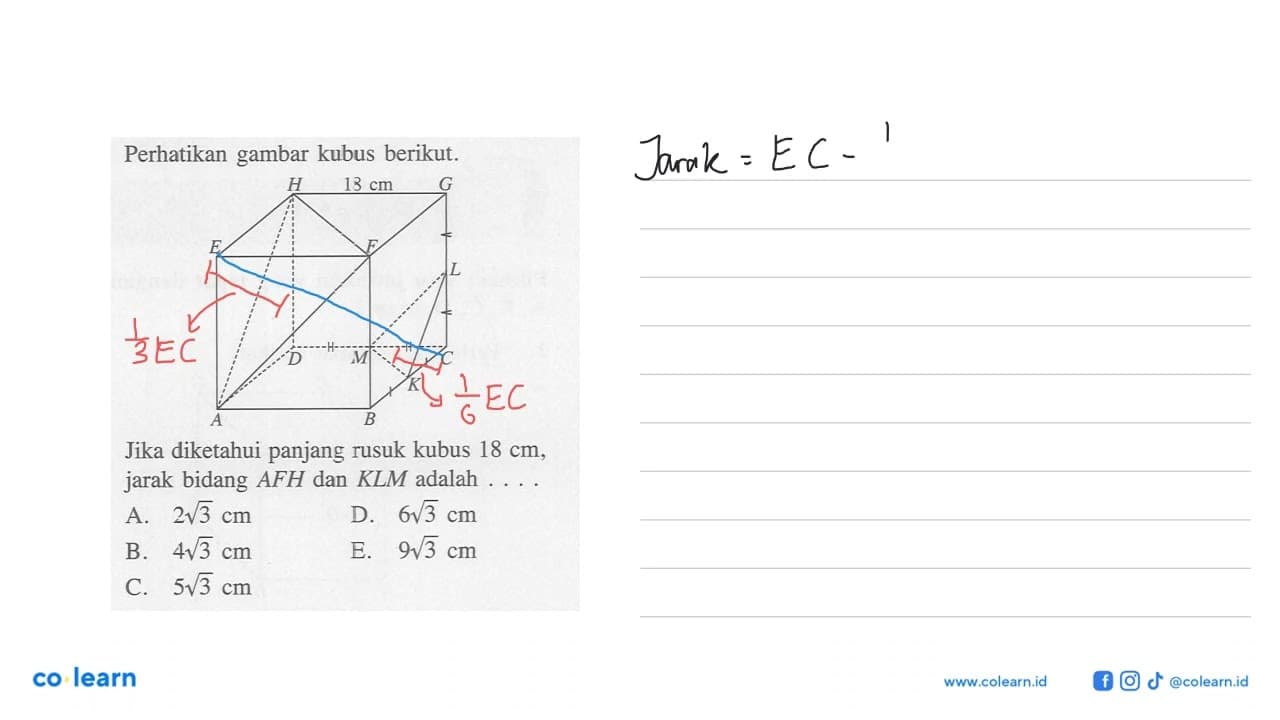 Perhatikan gambar kubus berikut. H 13 cm G E F L D C K A B