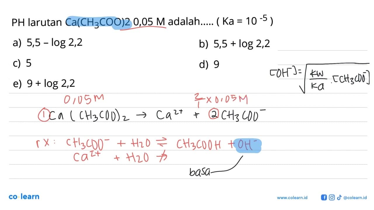 PH larutan Ca(CH3COO) 20,05 M adalah..... (Ka=10^(-5))