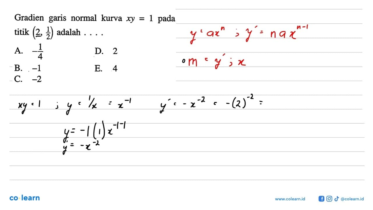 Gradien garis normal kurva xy=1 pada titik (2, 1/2) adalah