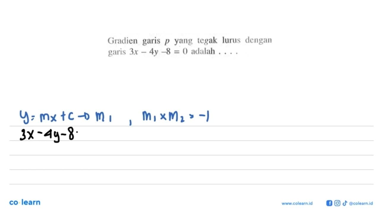 Gradien garis p yang tegak lurus dengan garis 3x - 4y - 8 =