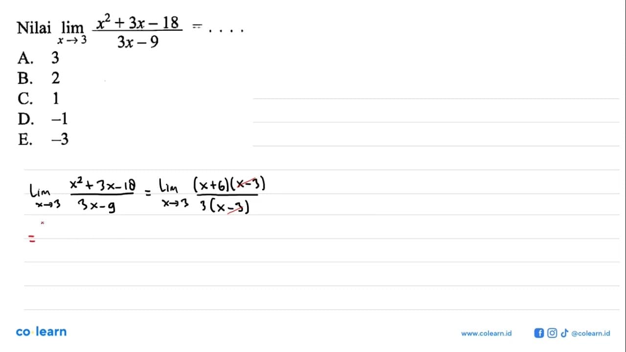 Nilai lim x ->3 (x^2+3x-18)/(3x-9)=...