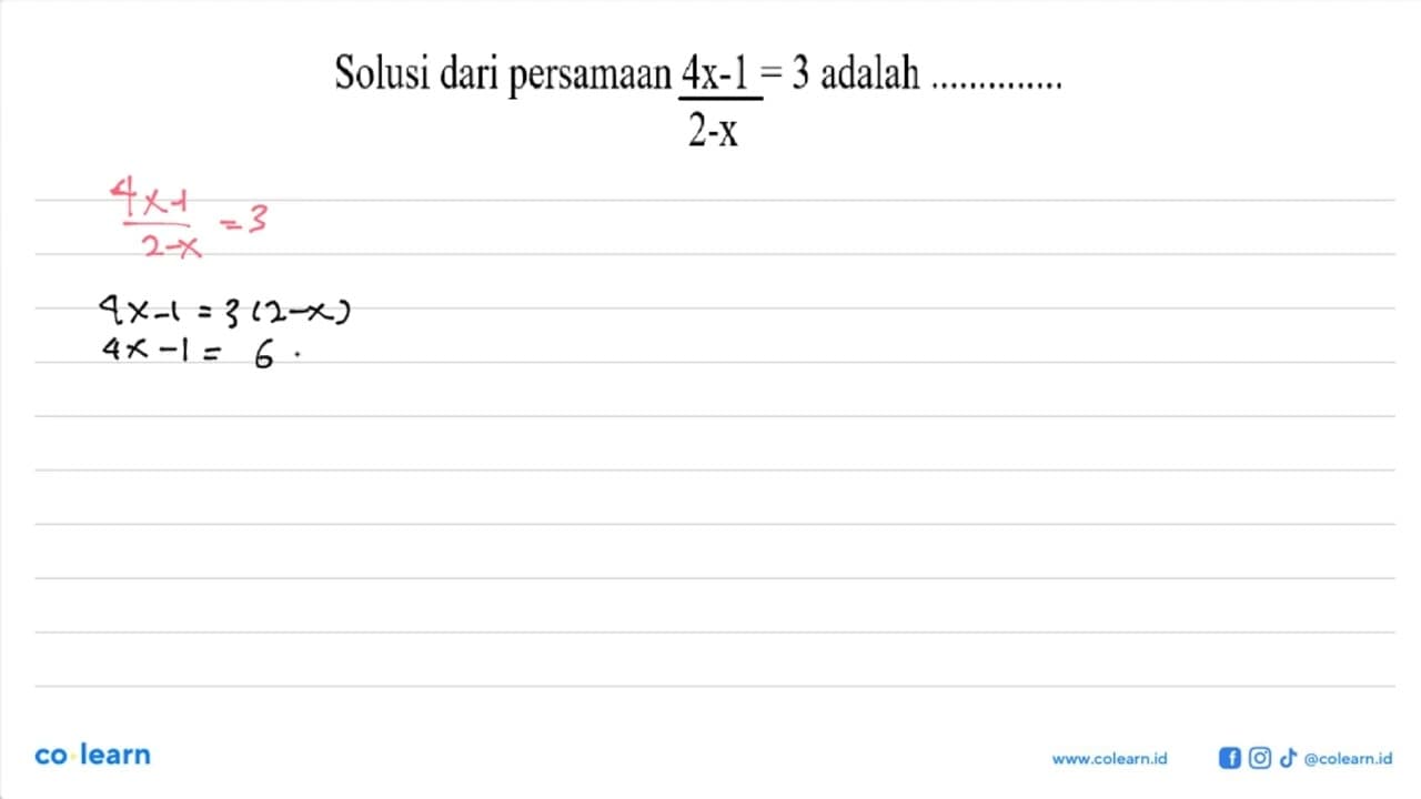 Solusi dari persamaan (4x-1)/(2-x)=3 adalah ...