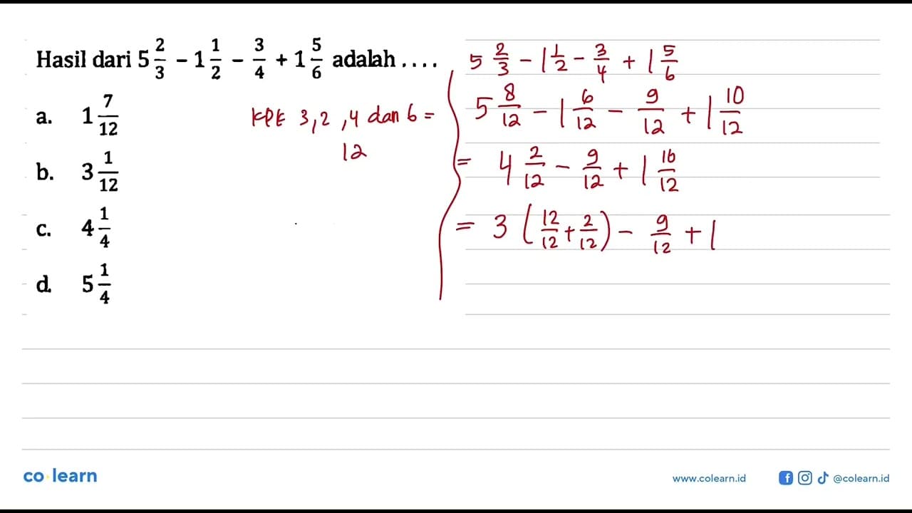 Hail dari 5 2/3-1 1/2-3/4+1 5/6 adalah... a. 1 7/12 b. 3