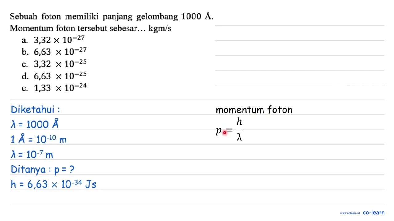 Sebuah foton memiliki panjang gelombang 1000 A. Momentum