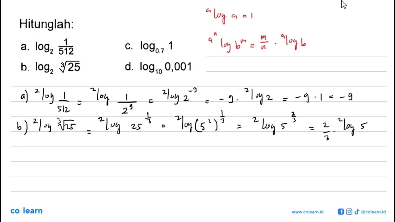 Hitunglah: a. 2log 1/512 c. 0.7log 1 b. 2log (25)^(1/3) d.