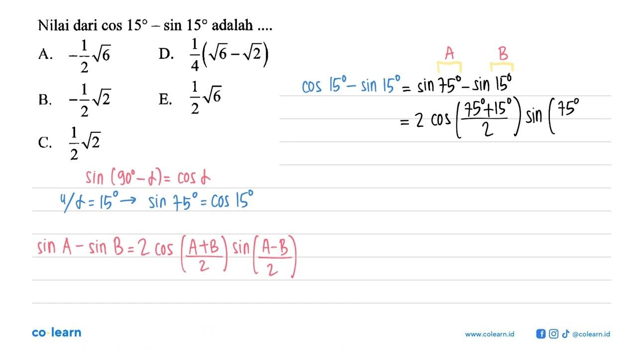 Nilai dari cos 15-sin 15 adalah ...